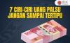 Kenali 7 Ciri-Ciri Uang Palsu Ini, Jangan sampai Tertipu