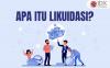 Likuidasi: Pengertian, Jenis, dan Contohnya