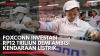Foxconn Investasi Rp12 Triliun Demi Ambisi Kendaraan Listrik,(Sumber: IDX CHANNEL)