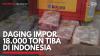 Daging Impor 18.000 Ton Tiba di Indonesia,(Sumber: IDX CHANNEL)