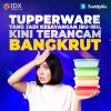 Tupperware yang Jadi Kesayangan Ibu-ibu, Kini Terancam Bangkrut