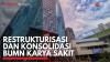 Restrukturisasi dan Konsolidasi BUMN Karya Sakit. (Sumber : IDXChannel)