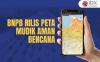 BNPB Rilis Peta Mudik Aman Bencana