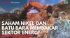 Saham Nikel dan Batu Bara Membakar Sektor Energi. (Sumber : IDXChannel)