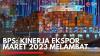 BPS: Kinerja Ekspor Maret 2023 Melambat,(Sumber: IDX CHANNEL)