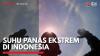 Suhu Panas Ekstrem di Indonesia, (Sumber: IDX CHANNEL)