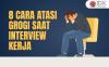 8 Cara Mengatasi Grogi saat Interview Kerja yang Harus Anda Ketahui
