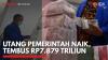 Utang Pemerintah Naik, Tembus Rp7.879 Triliun,(Sumber: IDX CHANNEL)