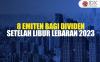 Daftar Emiten yang Bagi Dividen setelah Libur Lebaran 2023, Apa Saja?