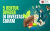 5 Bentuk-Bentuk Dividen dalam Investasi Saham