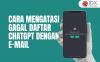 Cara Mengatasi Gagal Daftar ChatGPT dengan E-mail