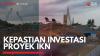 Kepastian Investasi Proyek IKN,(Sumber: IDX CHANNEL)
