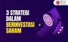 Inilah 3 Strategi dalam Berinvestasi Saham, Investor Wajib Tahu