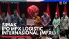 Simak IPO MPX Logistic Internasional (MPXL),(Sumber: IDX CHANNEL)