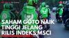 Saham GOTO Naik Tinggi Jelang Rilis Indeks MSCI. (Sumber : IDXChannel)