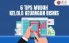 6 Tips Mengelola Keuangan Bisnis dengan Mudah
