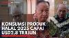 Konsumsi Produk Halal 2025 Capai USD2,8 Triliun. (Sumber : IDXChannel)