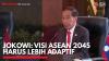 Jokowi: Visi ASEAN 2045 Harus Lebih Adaptif,(Sumber: IDX CHANNEL)