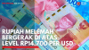 Rupiah Melemah Bergerak di Atas Level Rp14.700 per USD. (Sumber : IDXChannel)