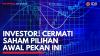 Investor! Cermati Saham Pilihan Awal Pekan ini. (Sumber : IDXChannel)