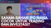 Saham-Saham IPO Mana Cocok untuk Trading dan Investasi? (Sumber : IDXChannel)
