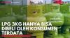LPG 3KG Hanya Bisa Dibeli Oleh Konsumen Terdata. (Sumber : IDXChannel)