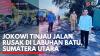 Jokowi Tinjau Jalan Rusak di Labuhan Batu, Sumatera Utara. (Sumber : IDXChannel)