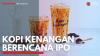 Kopi Kenangan Berencana IPO. (Sumber : IDXChannel)