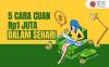 Simak 5 Cara Mendapatkan Uang Rp1 Juta dalam Sehari yang Bisa Dicoba