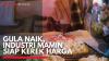 Gula Naik, Industri Mamin Siap Kerek Harga,(Sumber: IDX CHANNEL)