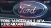 Ford Targetkan 2 Juta Kendaraan Listrik. (Sumber : IDXChannel)