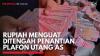 Rupiah Menguat Ditengah Penantian Plafon Utang AS. (Sumber : IDXChannel)
