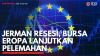 Jerman Resesi, Bursa Eropa Lanjutkan Pelemahan. (Sumber : IDXChannel)