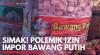 Simak! Polemik Izin Impor Bawang Putih. (Sumber : IDXChannel)