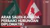 Arab Saudi-Kanada Perbaiki Hubungan Diplomatik. (Sumber : IDXChannel)