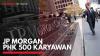 JP Morgan PHK 500 Karyawan,(Sumber