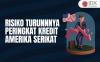 Begini Risikonya Jika Peringkat Kredit Amerika Serikat Turun