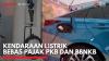 Kendaraan Listrik Bebas Pajak PKB dan BBNKB. (Sumber : IDXChannel)
