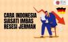 Indonesia Bisa Siasati Imbas Resesi Jerman dengan Cara Ini