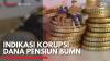 Indikasi Korupsi Dana Pensiun BUMN. (Sumber : IDXChannel)