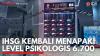IHSG Kembali Menapaki Level Psikologis 6.700. (Sumber : IDXChannel)