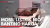 Mobil Listrik NIO Banting Harga. (Sumber : IDXChannel)