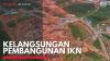 Kelangsungan Pembangunan IKN. (Sumber : IDXChannel)