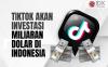 Genjot Bisnis E-Commerce di Indonesia, TikTok akan Investasi Miliaran Dolar
