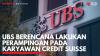 UBS Berencana Lakukan Perampingan pada Karyawan Credit Suisse. (Sumber : IDXChannel)