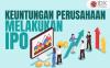 5 Keuntungan Perusahaan Melakukan IPO: Selain Nambah Modal, Ada Apa Lagi?