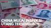 China Mulai Inspeksi Utang Tersembunyi. (Sumber : IDXChannel)