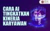Ini Cara Teknologi AI Bantu Perusahaan Tingkatkan Kinerja Karyawan