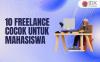 10 Freelance yang Cocok untuk Mahasiswa, Bisa Tambah Uang Jajan