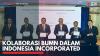 Kolaborasi BUMN Dalam Indonesia Incorporated. (Sumber : IDXChannel)